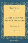 Karl Strupp - Unser Recht auf Elsass-Lothringen