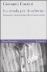 Giovanni Gozzini - La strada per Auschwitz. Documenti e interpretazioni sullo sterminio nazista