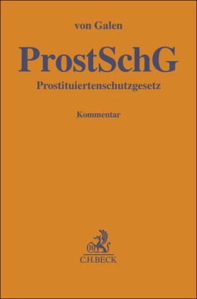 Margarete Gräfin vo Galen, Margarete Gräfin von Galen, S Rixen, Stephan Rixen, Mari Wersig, Maria Wersig... - Gesetz zum Schutz von in der Prostitution tätigen Personen - (Prostituiertenschutzgesetz - ProstSchG). Kommentar