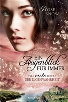 Rose Snow, Rose Snow - Ein Augenblick für immer. Das erste Buch der Lügenwahrheit, Band 1; .