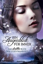 Rose Snow, Rose Snow - Ein Augenblick für immer. Das dritte Buch der Lügenwahrheit, Band 3; .