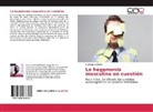 Santiago Zigliotto - La hegemonía masculina en cuestión