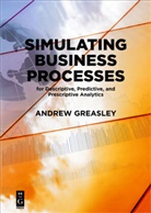 Andrew Greasley - Simulating Business Processes for Descriptive, Predictive, and Prescriptive Analytics
