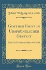 Johann Wolfgang von Goethe - Goethes Faust in Ursprünglicher Gestalt