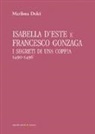 Marilena Dolci - Isabella d'Este e Francesco Gonzaga. I segreti di una coppia (1490-1496)
