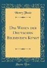 Henry Thode - Das Wesen der Deutschen Bildenden Kunst (Classic Reprint)