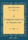 Jack Hirschman - A Correspondence of Americans (Classic Reprint)