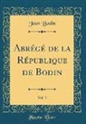 Jean Bodin - Abrégé de la République de Bodin, Vol. 2 (Classic Reprint)