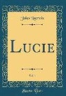 Jules Lacroix - Lucie, Vol. 1 (Classic Reprint)