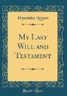 Hyacinthe Loyson - My Last Will and Testament (Classic Reprint)