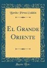 Benito Pérez Galdós - El Grande Oriente (Classic Reprint)