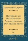 Benjamín Vicuña Mackenna - Historia de los Diez Años de la Administracion de Don Manuel Montt, Vol. 4 (Classic Reprint)