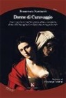Francesca Santucci - Donne di Caravaggio. Sante e peccatrici, nobili e plebee, dame e cortigiane, donne dell'immaginario realisticamente rappresentate