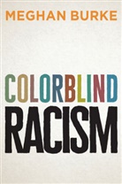 M Burke, Meghan Burke, Meghan A. Burke - Colorblind Racism