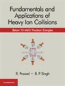 R. Prasad, R. (Aligarh Muslim University Prasad, Prasad R., B P Singh, B. P. Singh, B. P. (Aligarh Muslim University Singh... - Fundamentals and Applications of Heavy Ion Collisions