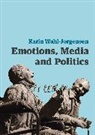 Wahl-Jorgensen, Karin Wahl-Jorgensen, Karin (Cardiff University Uk) Wahl-Jorgensen, Wahl-Jorgensen Karin - Emotions, Media and Politics
