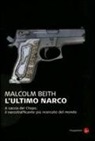 Malcolm Beith - L'ultimo narco. A caccia del Chapo, il narcotrafficante più ricercato al mondo