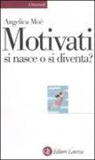 Angelica Moè - Motivati si nasce o si diventa?