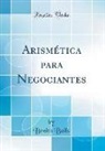 Benito Bails - Arismética para Negociantes (Classic Reprint)