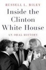 Russell L Riley, Russell L. Riley, Russell L. (Associate Professor and Co-Chair of the Presidential Oral History Program Riley - Inside the Clinton White House