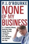 P. J. O'Rourke, P.J. O'Rourke, P J O'Rourke - None of My Business