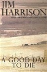 Jim Harrison - Good Day to Die
