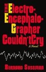 Bernard Sussman - The Electroencephalographer Couldn't Cry