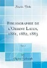 Moise Schwab, Moïse Schwab - Bibliographie de l'Orient Latin, 1881, 1882, 1883, Vol. 2 (Classic Reprint)