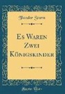 Theodor Storm - Es Waren Zwei Königskinder (Classic Reprint)