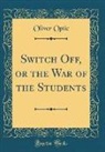 Oliver Optic - Switch Off, or the War of the Students (Classic Reprint)