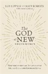Rob Cowles, Matt Roberts, Matt/ Merrill Roberts - The God of New Beginnings
