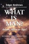 Edgar Andrews - WHAT IS MAN?