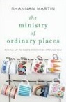 Shannan Martin - The Ministry of Ordinary Places