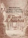 E. Dodero, C. Parisi Presicce - Il tesoro di antichità. Winckelmann e il Museo Capitolino nella Roma del Settecento. Catalogo della mostra (Roma, 7 dicembre 2017-22 aprile 2018)