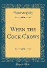 Waldron Baily - When the Cock Crows (Classic Reprint)
