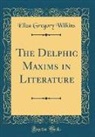 Eliza Gregory Wilkins - The Delphic Maxims in Literature (Classic Reprint)