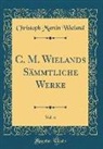 Christoph Martin Wieland - C. M. Wielands Sämmtliche Werke, Vol. 6 (Classic Reprint)