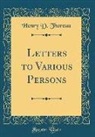 Henry D. Thoreau - Letters to Various Persons (Classic Reprint)