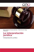 Reyes Baltaza Fonseca Ramirez, Reyes Baltazar Fonseca Ramirez, Mar Vega Mosqueda, María Socorro Vega Mosqueda - La interpretación jurídica