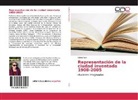 Gloria Favi - Representación de la ciudad inventada 1908-2005