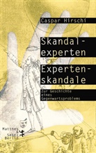 Caspar Hirschi, Prof. Dr. Caspar Hirschi - Skandalexperten, Expertenskandale