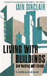 Iain Sinclair - Living with Buildings