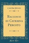 Caterina Percoto - Racconti di Caterina Percoto (Classic Reprint)