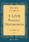 Titus Livius - T. LIVII Patavini Historiarum, Vol. 3 (Classic Reprint)