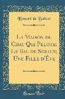Honoré de Balzac, Honore de Balzac - La Maison du Chat Qui Pelote; Le Bal de Sceaux; Une Fille d'Éve (Classic Reprint)