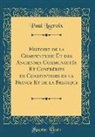 Paul Lacroix - Histoire de la Charpenterie Et des Anciennes Communautés Et Confréries de Charpentiers de la France Et de la Belgique (Classic Reprint)