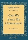 Rudolf Eucken - Can We Still Be Christians? (Classic Reprint)