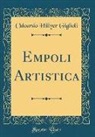 Odoardo Hillyer Giglioli - Empoli Artistica (Classic Reprint)