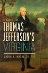 Laura A Macaluso, Laura A. Macaluso, Laura A. Macaluso Phd - A Guide to Thomas Jefferson's Virginia