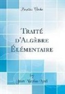 Jean Nicolas Noël - Traité d'Algèbre Élémentaire (Classic Reprint)